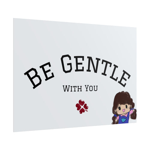 Be Gentle With You Poster — Inspirational Rolled Wall Art for Self-Care & Kids’ Rooms